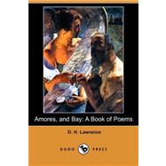 Amores, and Bay : A Book of Poems