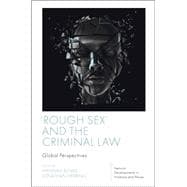 'Rough Sex' and the Criminal Law: Global Perspectives (Feminist Developments in Violence and Abuse)