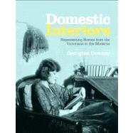 Domestic Interiors Representing Homes from the Victorians to the Moderns