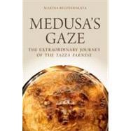 Medusa's Gaze The Extraordinary Journey of the Tazza Farnese