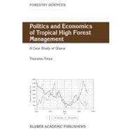 Politics and Economics of Tropical High Forest Management : Case Study of Ghana
