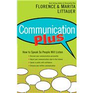 Communication Plus How to Speak So People Will Listen
