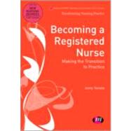 Becoming a Registered Nurse : Making the Transition to Practice