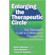 Enlarging The Therapeutic Circle: The Therapists Guide To: The Therapist's Guide To Collaborative Therapy With Families & School