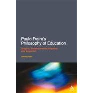 Paulo Freire's Philosophy of Education Origins, Developments, Impacts and Legacies