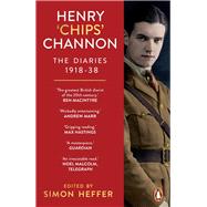 Henry ‘Chips’ Channon: The Diaries (Volume 1) 1918-38