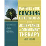 Maximize Your Coaching Effectiveness With Acceptance and Commitement Therapy