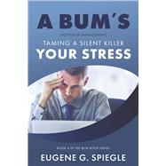 A BUM's Taming A Silent Killer Your Stress