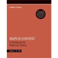 Maps in Context, Volume 1: To 1877; A Workbook for American History