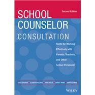 School Counselor Consultation Skills for Working Effectively with Parents, Teachers, and Other School Personnel