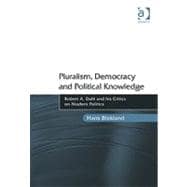 Pluralism, Democracy and Political Knowledge: Robert A. Dahl and his Critics on Modern Politics