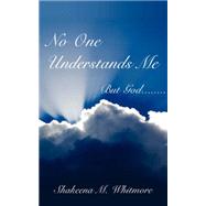 No One Understands Me, but God. . .