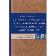Culturally Competent Practice With Immigrant and Refugee Children and Families