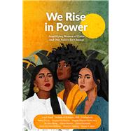 We Rise in Power Amplifying Women of Color and Her Voices for Change