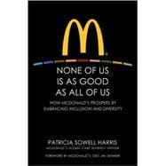 None of Us is As Good As All of Us How McDonald's Prospers by Embracing Inclusion and Diversity