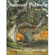 Samuel Palmer (1805-1881) Vision and Landscape