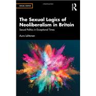The Sexual Logics of Neoliberalism in Britain