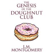 Genesis of the Doughnut Club, The The
