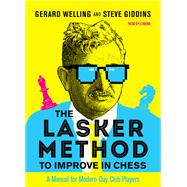 The Lasker Method to Improve in Chess A Manual for Modern-Day Club Players