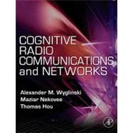 Cognitive Radio Communications and Networks : Principles and Practice