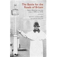 The Battle for the Roads of Britain Police, Motorists and the Law, c.1890s to 1970s