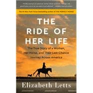 The Ride of Her Life The True Story of a Woman, Her Horse, and Their Last-Chance Journey Across America