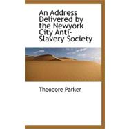 An Address Delivered by the New York City Anti-slavery Society