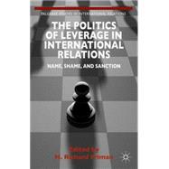 The Politics of Leverage in International Relations Name, Shame, and Sanction