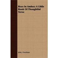 Bees in Amber; a Little Book of Thoughtful Verse: A Little Book of Thoughtful Verse