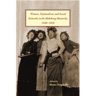 Women, Nationalism, and Social Networks in the Habsburg Monarchy, 1848–1918