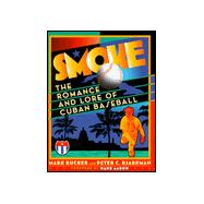 Smoke: The Romance and Lore of Cuban Baseball