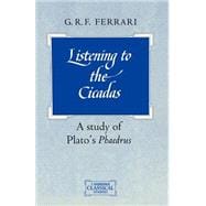 Listening to the Cicadas: A Study of Plato's Phaedrus