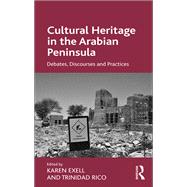 Cultural Heritage in the Arabian Peninsula: Debates, Discourses and Practices