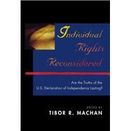 Individual Rights Reconsidered Are the Truths of the U.S. Declaration of Independence Lasting?