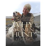 Why Women Hunt Ancient mythology gave the huntress supernatural powers—today's female hunters are smart, savvy and very real. An inside look at their lives and passions.