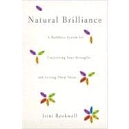 Natural Brilliance A Buddhist System for Uncovering Your Strengths and Letting Them Shine