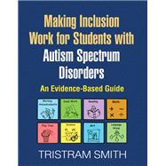 Making Inclusion Work for Students with Autism Spectrum Disorders An Evidence-Based Guide