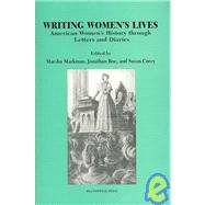 Writing Women's Lives American Women's History through Letters and Diaries