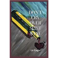 Don't Cry Over Spilt Wine