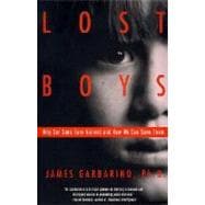 Lost Boys Why Our Sons Turn Violent and How We Can Save Them