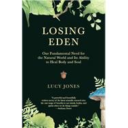 Losing Eden Our Fundamental Need for the Natural World and Its Ability to Heal Body and Soul