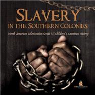 Slavery in the Southern Colonies | North American Colonization Grade 3 | Children's American History