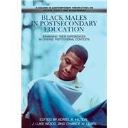 Black Males in Postsecondary Education : Examining Their Experiences in Diverse Institutional Contexts