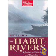 The Habit of Rivers: Reflections on Trout Streams And Fly Fishing