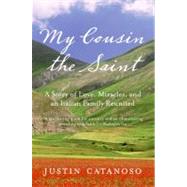 My Cousin the Saint: A Story of Love, Miracles, and an Italian Family Reunited