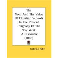Need and the Value of Christian Schools in the Present Exigency of the New West : A Discourse (1885)