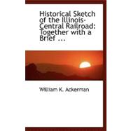 Historical Sketch of the Illinois-Central Railroad : Together with a Brief ...