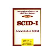 Structured Clinical Interview for DSM-IV Axis I Disorders (SCID-I), Clinician Version : Administration Booklet