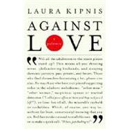 Against Love A Polemic