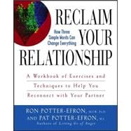 Reclaim Your Relationship : A Workbook of Exercises and Techniques to Help You Reconnect with Your Partner